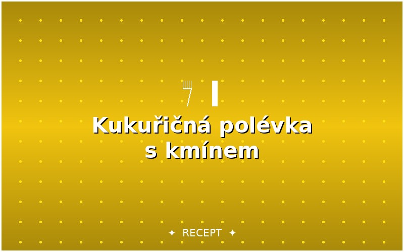 Kukuřičná polévka s římským kmínem